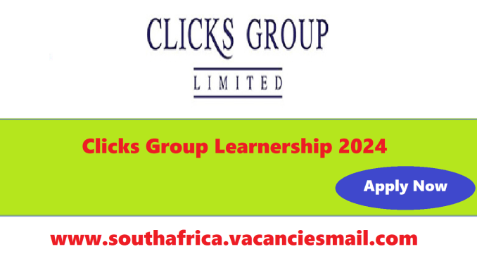 Clicks Group Learnership 2024 Grade 12 / Matric Candidates Can Apply ...