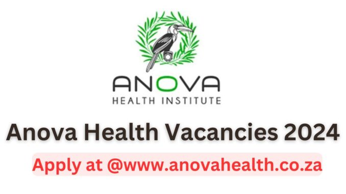 Anova Health Vacancies 2024: Latest Job Opportunities at @www.anovahealth.co.za