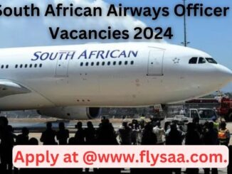 South African Airways Officer Vacancies 2024 – Discover your Dream Job Opportunities, Apply Now! @www.flysaa.com.
