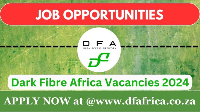 Dark Fibre Africa Vacancies 2024