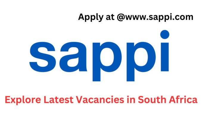 Sappi 2024 Job Openings: Explore Latest Vacancies in South Africa and Apply at @www.sappi.com