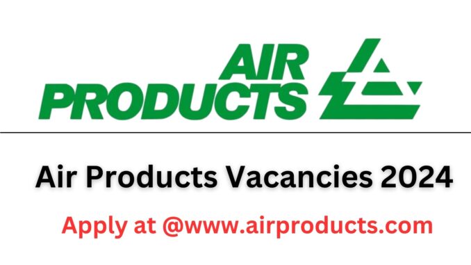 Air Products Vacancies 2024: Apply Chemical industry company job opportunities at @www.airproducts.co.za